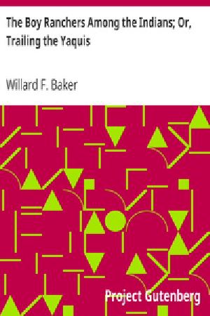 [Gutenberg 19930] • The Boy Ranchers Among the Indians; Or, Trailing the Yaquis